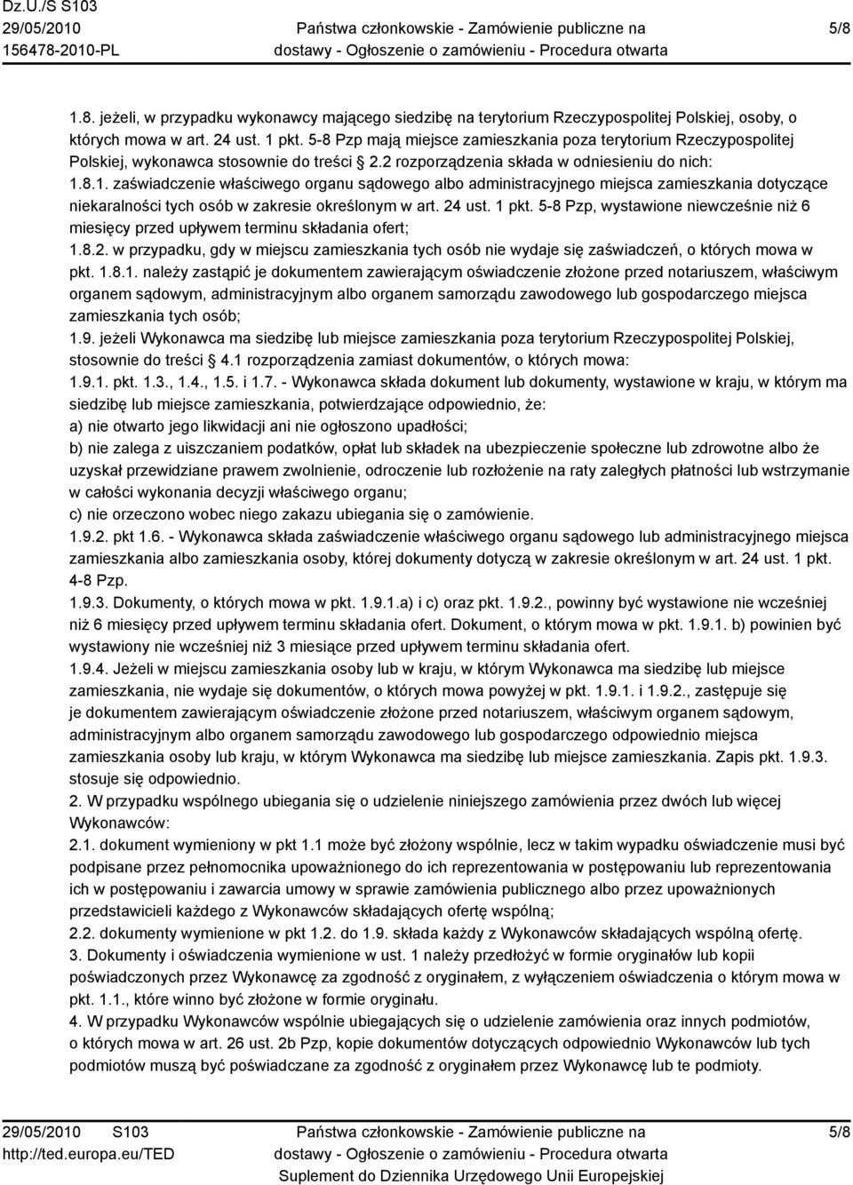 8.1. zaświadczenie właściwego organu sądowego albo administracyjnego miejsca zamieszkania dotyczące niekaralności tych osób w zakresie określonym w art. 24 ust. 1 pkt.