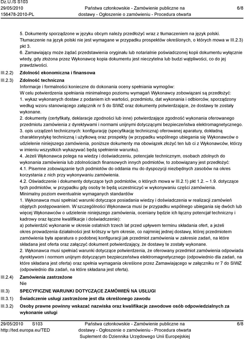 Zamawiający może żądać przedstawienia oryginału lub notarialnie poświadczonej kopii dokumentu wyłącznie wtedy, gdy złożona przez Wykonawcę kopia dokumentu jest nieczytelna lub budzi wątpliwości, co