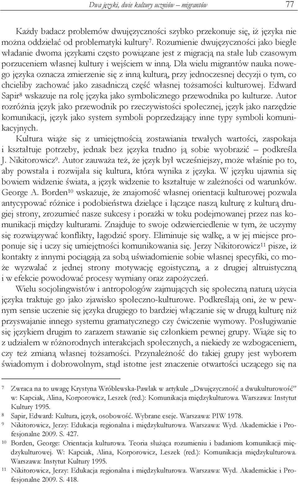 Dla wielu migrantów nauka nowego j zyka oznacza zmierzenie si z inn kultur, przy jednoczesnej decyzji o tym, co chcieliby zachowa jako zasadnicz cz w asnej to samo ci kulturowej.