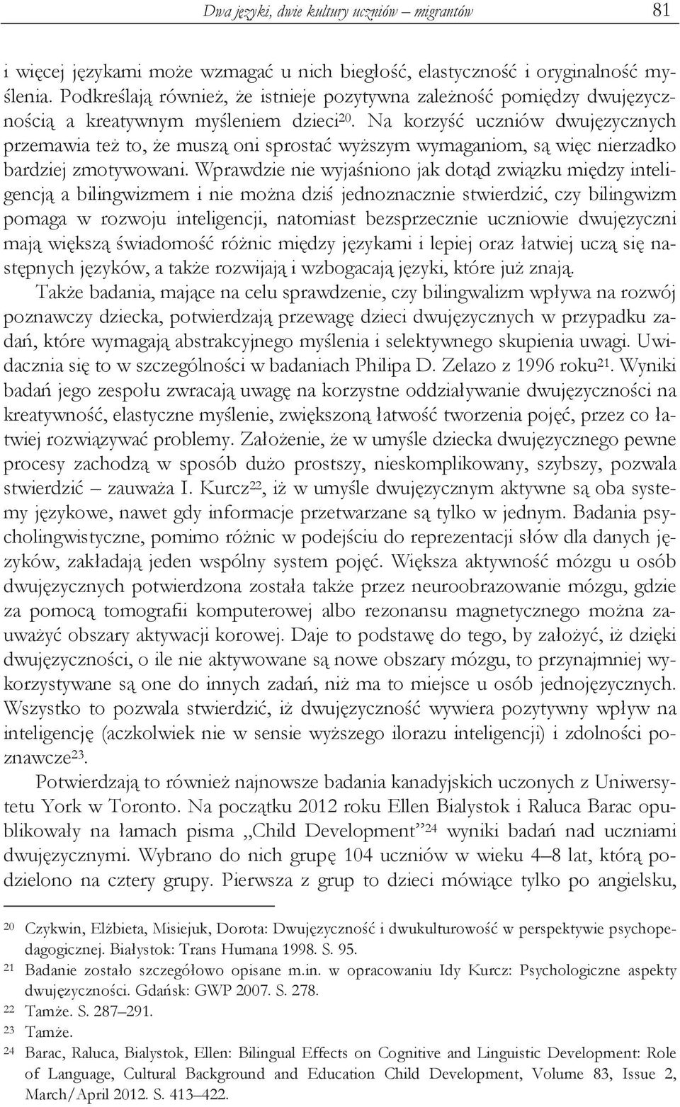 Na korzy uczniów dwuj zycznych przemawia te to, e musz oni sprosta wy szym wymaganiom, s wi c nierzadko bardziej zmotywowani.