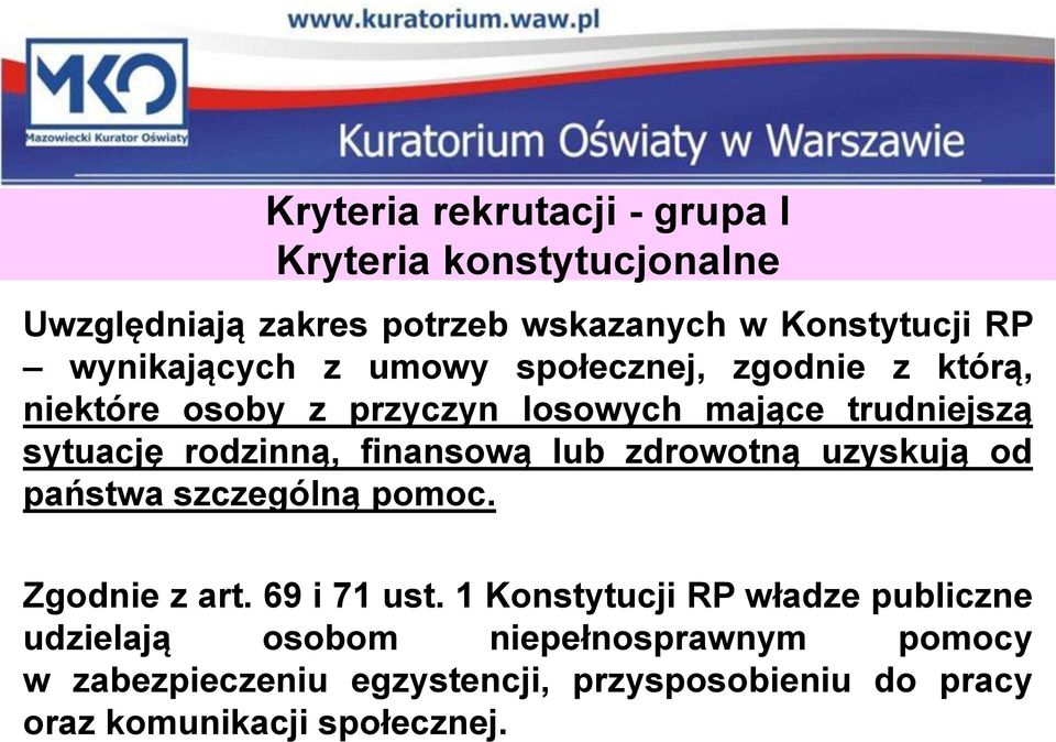 rodzinną, finansową lub zdrowotną uzyskują od państwa szczególną pomoc. Zgodnie z art. 69 i 71 ust.