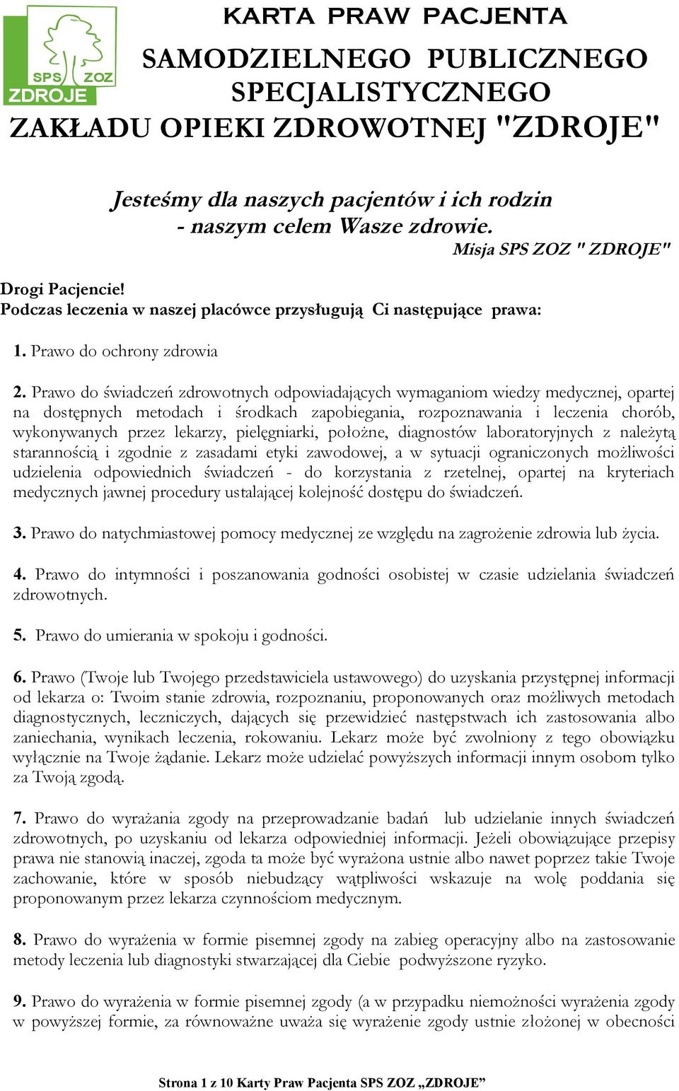 Prawo do świadczeń zdrowotnych odpowiadających wymaganiom wiedzy medycznej, opartej na dostępnych metodach i środkach zapobiegania, rozpoznawania i leczenia chorób, wykonywanych przez lekarzy,