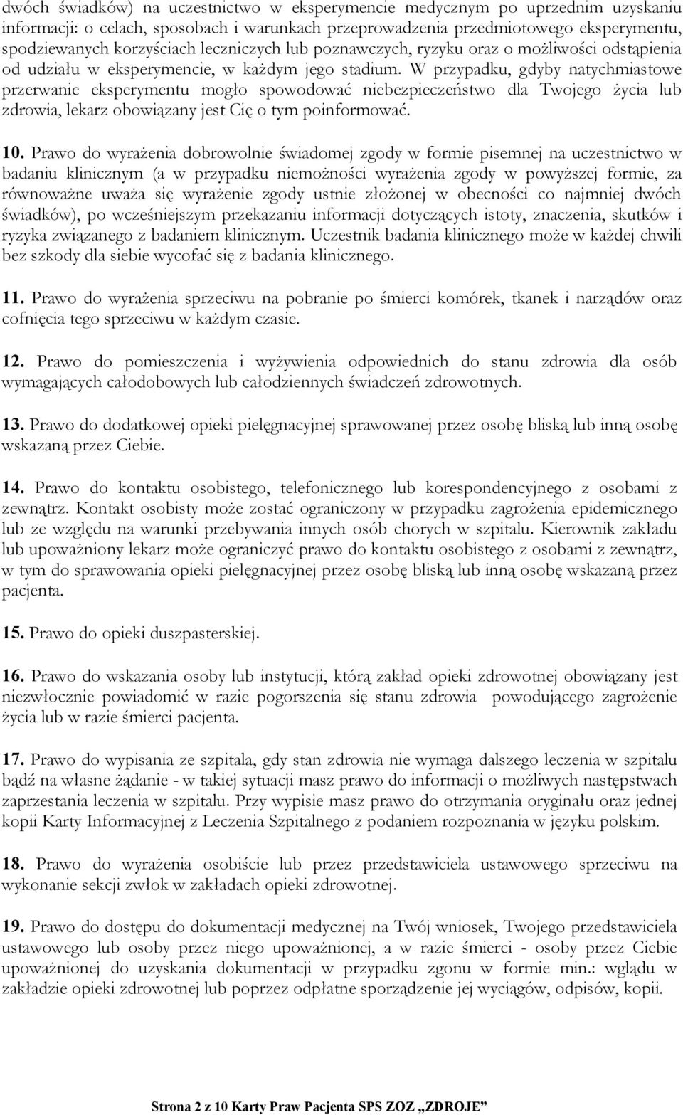 W przypadku, gdyby natychmiastowe przerwanie eksperymentu mogło spowodować niebezpieczeństwo dla Twojego życia lub zdrowia, lekarz obowiązany jest Cię o tym poinformować. 10.