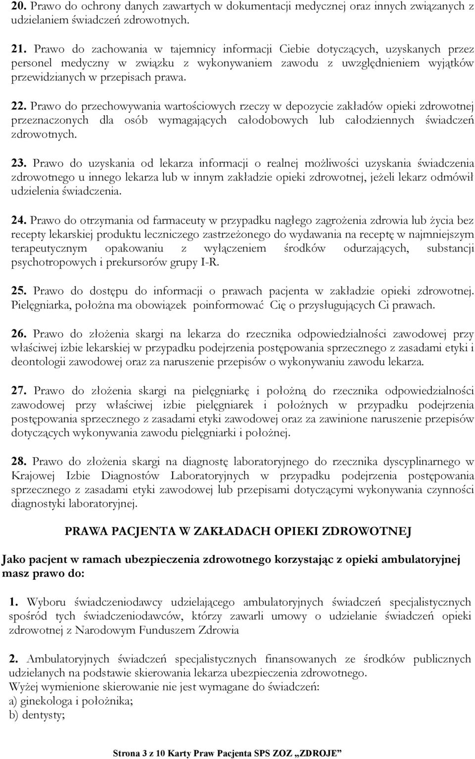 Prawo do przechowywania wartościowych rzeczy w depozycie zakładów opieki zdrowotnej przeznaczonych dla osób wymagających całodobowych lub całodziennych świadczeń zdrowotnych. 23.