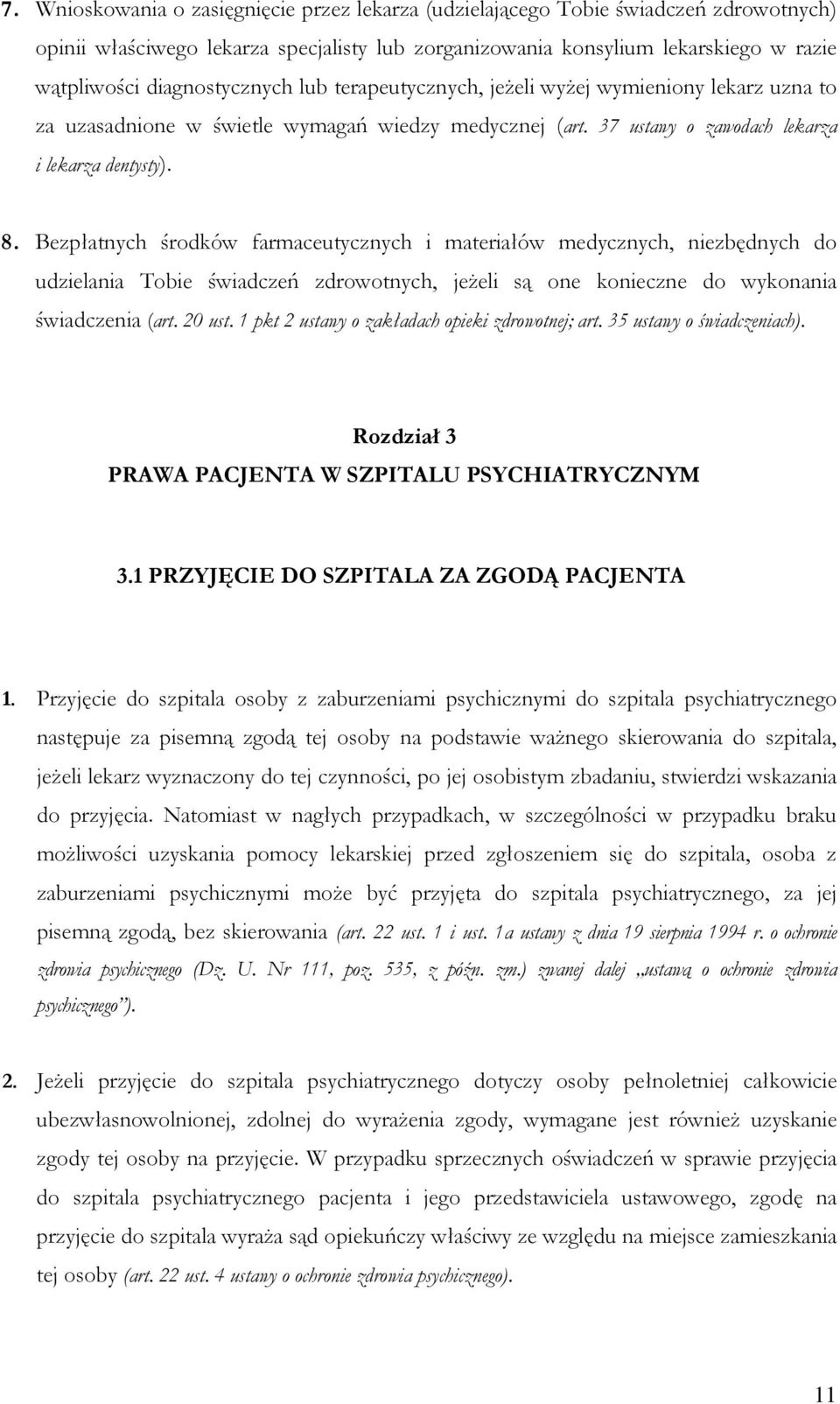 Bezpłatnych środków farmaceutycznych i materiałów medycznych, niezbędnych do udzielania Tobie świadczeń zdrowotnych, jeŝeli są one konieczne do wykonania świadczenia (art. 20 ust.