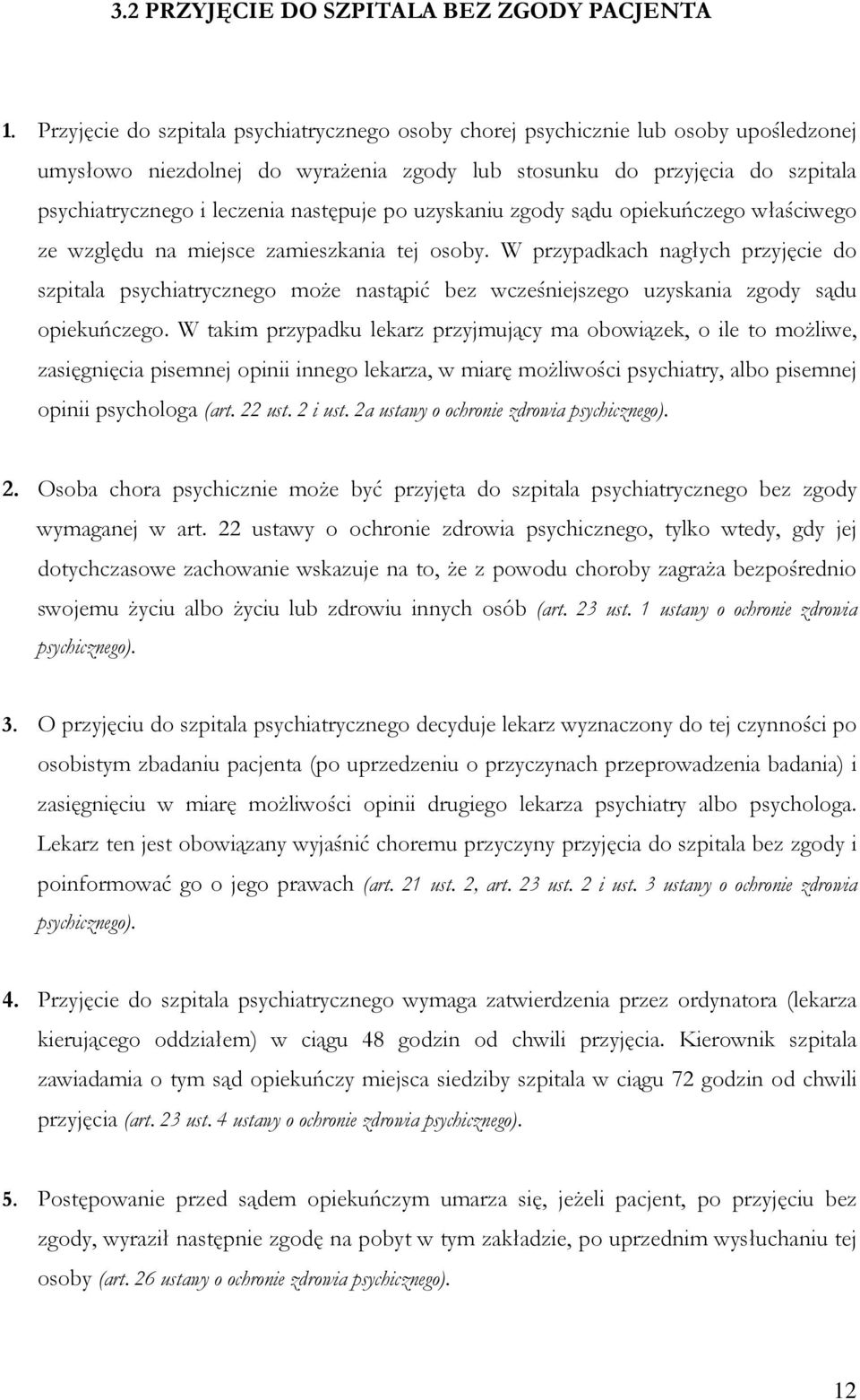 następuje po uzyskaniu zgody sądu opiekuńczego właściwego ze względu na miejsce zamieszkania tej osoby.