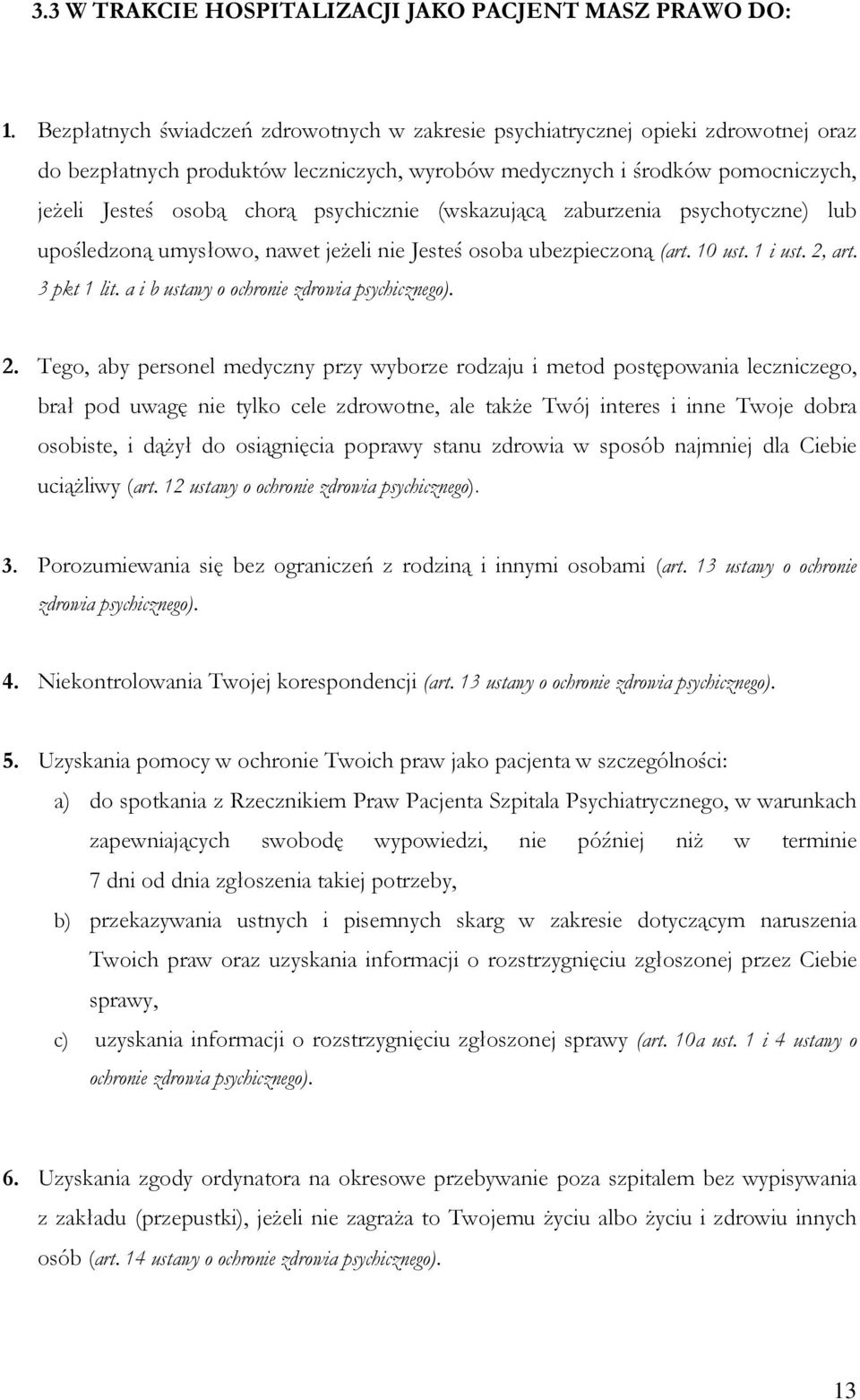 psychicznie (wskazującą zaburzenia psychotyczne) lub upośledzoną umysłowo, nawet jeŝeli nie Jesteś osoba ubezpieczoną (art. 10 ust. 1 i ust. 2, art. 3 pkt 1 lit.