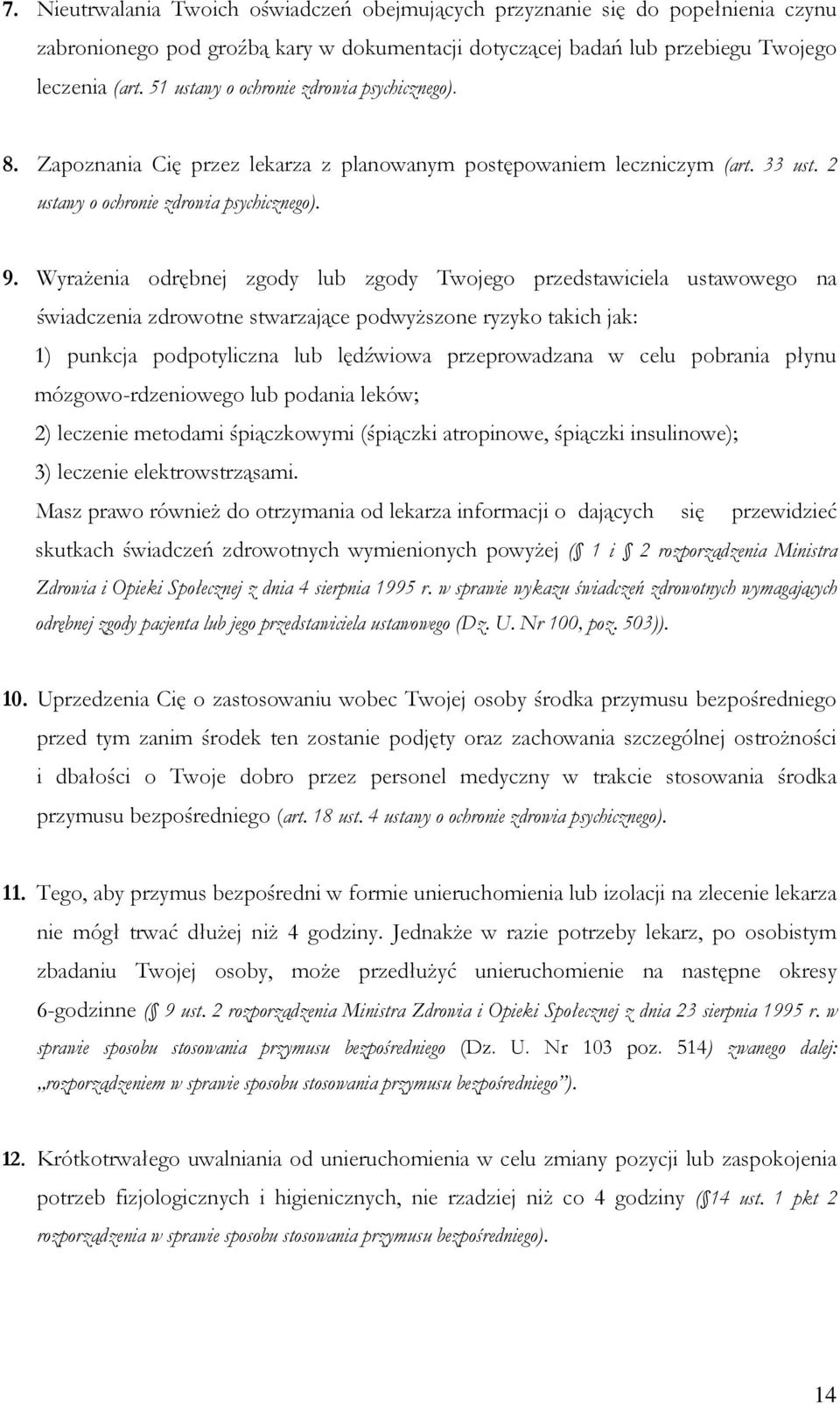 WyraŜenia odrębnej zgody lub zgody Twojego przedstawiciela ustawowego na świadczenia zdrowotne stwarzające podwyŝszone ryzyko takich jak: 1) punkcja podpotyliczna lub lędźwiowa przeprowadzana w celu