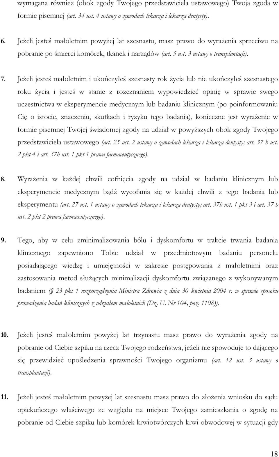 JeŜeli jesteś małoletnim i ukończyłeś szesnasty rok Ŝycia lub nie ukończyłeś szesnastego roku Ŝycia i jesteś w stanie z rozeznaniem wypowiedzieć opinię w sprawie swego uczestnictwa w eksperymencie