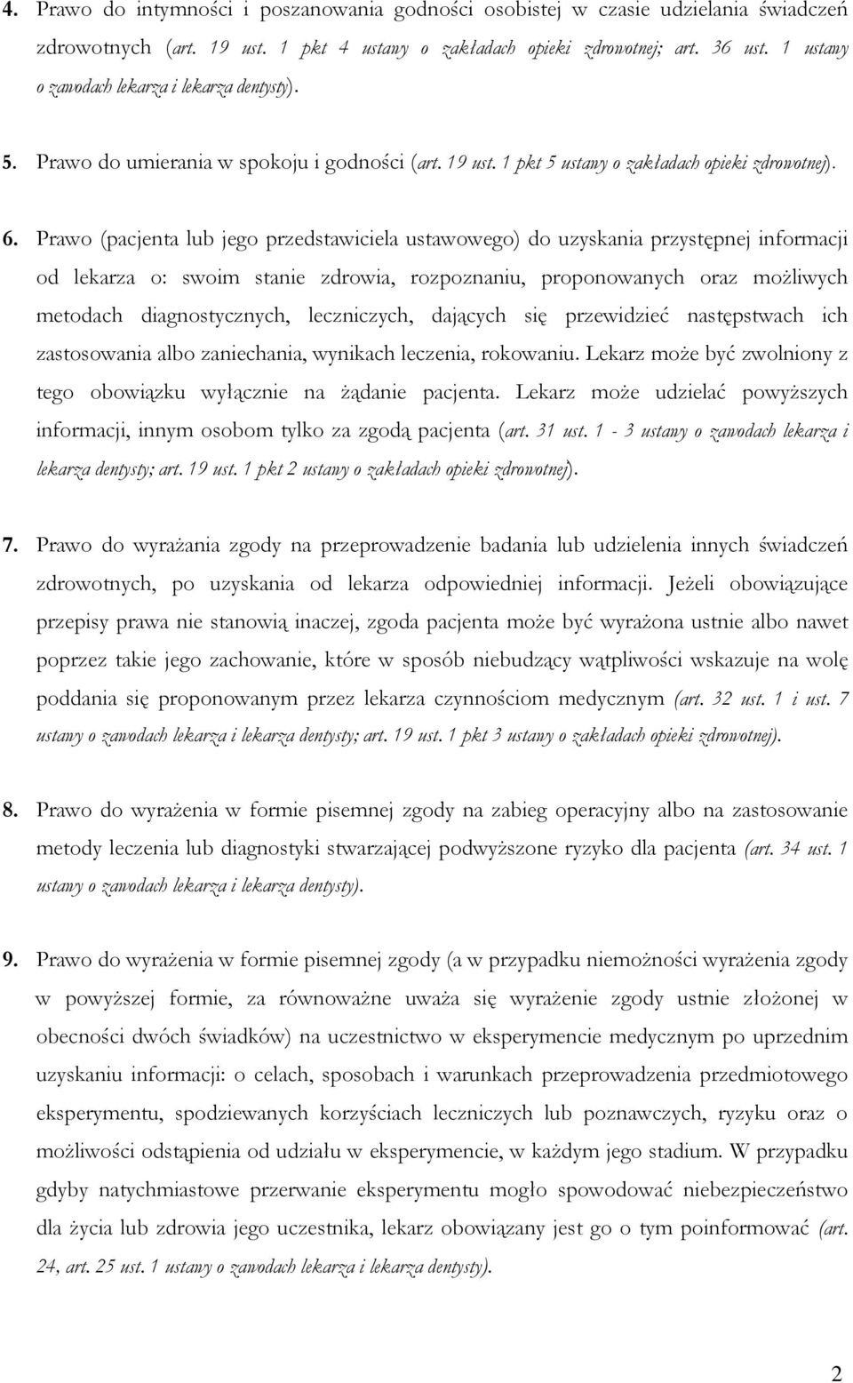 Prawo (pacjenta lub jego przedstawiciela ustawowego) do uzyskania przystępnej informacji od lekarza o: swoim stanie zdrowia, rozpoznaniu, proponowanych oraz moŝliwych metodach diagnostycznych,