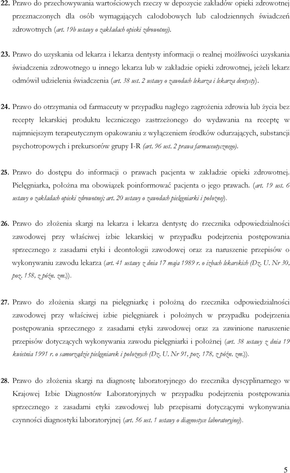 Prawo do uzyskania od lekarza i lekarza dentysty informacji o realnej moŝliwości uzyskania świadczenia zdrowotnego u innego lekarza lub w zakładzie opieki zdrowotnej, jeŝeli lekarz odmówił udzielenia