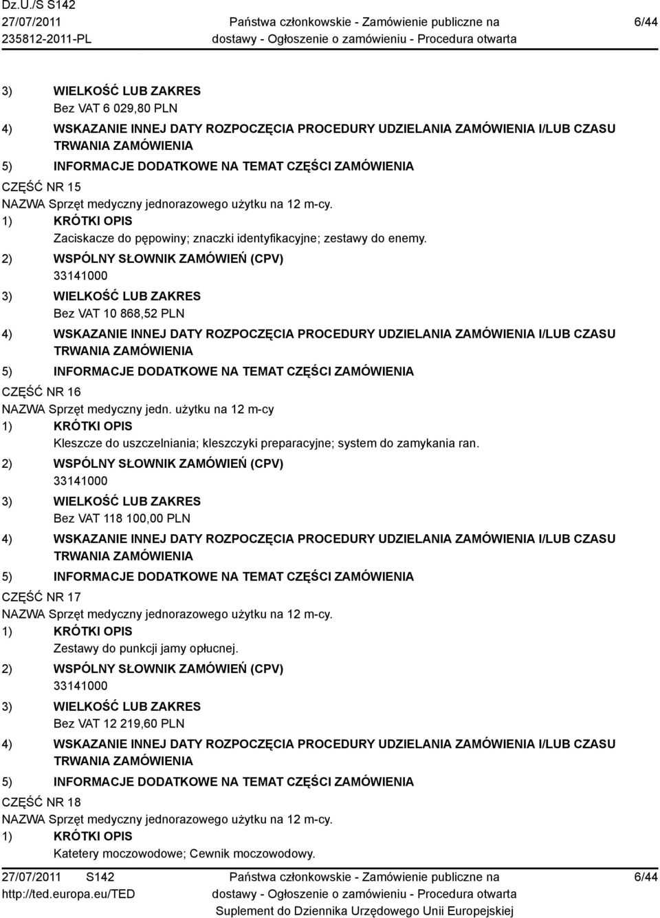 użytku na 12 m-cy Kleszcze do uszczelniania; kleszczyki preparacyjne; system do zamykania ran.