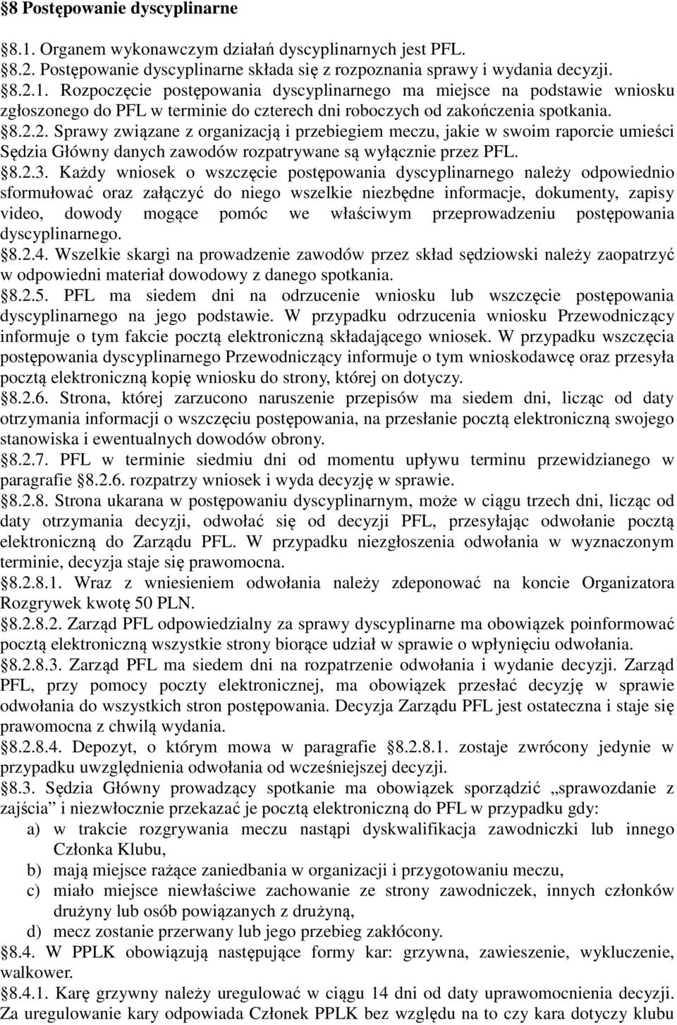 Każdy wniosek o wszczęcie postępowania dyscyplinarnego należy odpowiednio sformułować oraz załączyć do niego wszelkie niezbędne informacje, dokumenty, zapisy video, dowody mogące pomóc we właściwym