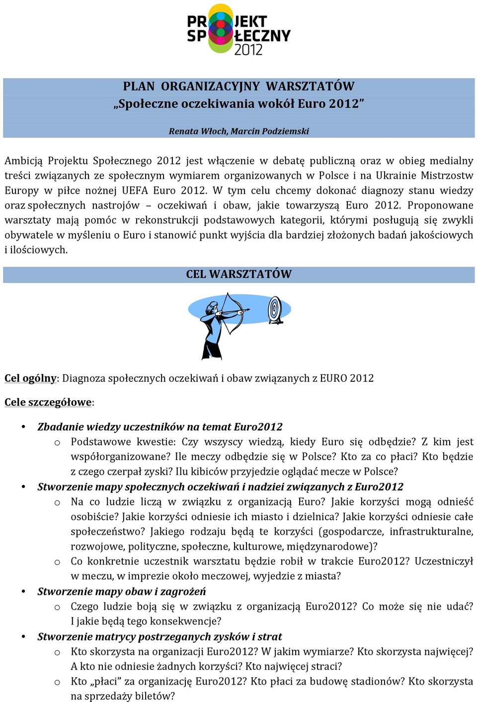 W tym celu chcemy dokonać diagnozy stanu wiedzy oraz społecznych nastrojów oczekiwań i obaw, jakie towarzyszą Euro 2012.