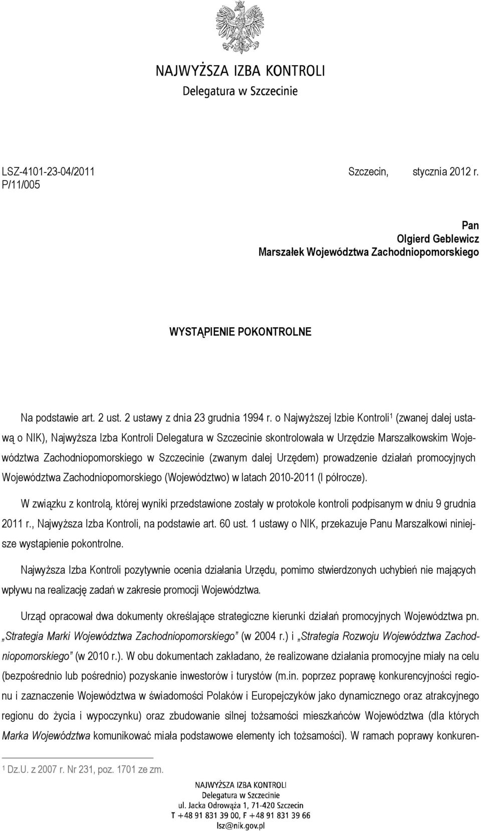 o NajwyŜszej Izbie Kontroli 1 (zwanej dalej ustawą o NIK), NajwyŜsza Izba Kontroli Delegatura w Szczecinie skontrolowała w Urzędzie Marszałkowskim Województwa Zachodniopomorskiego w Szczecinie