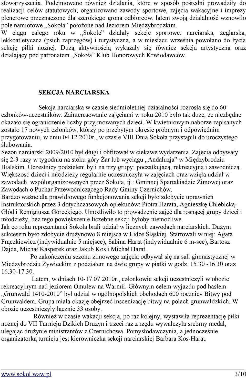 grona odbiorców, latem swoją działalność wznowiło pole namiotowe Sokoła położone nad Jeziorem Międzybrodzkim.