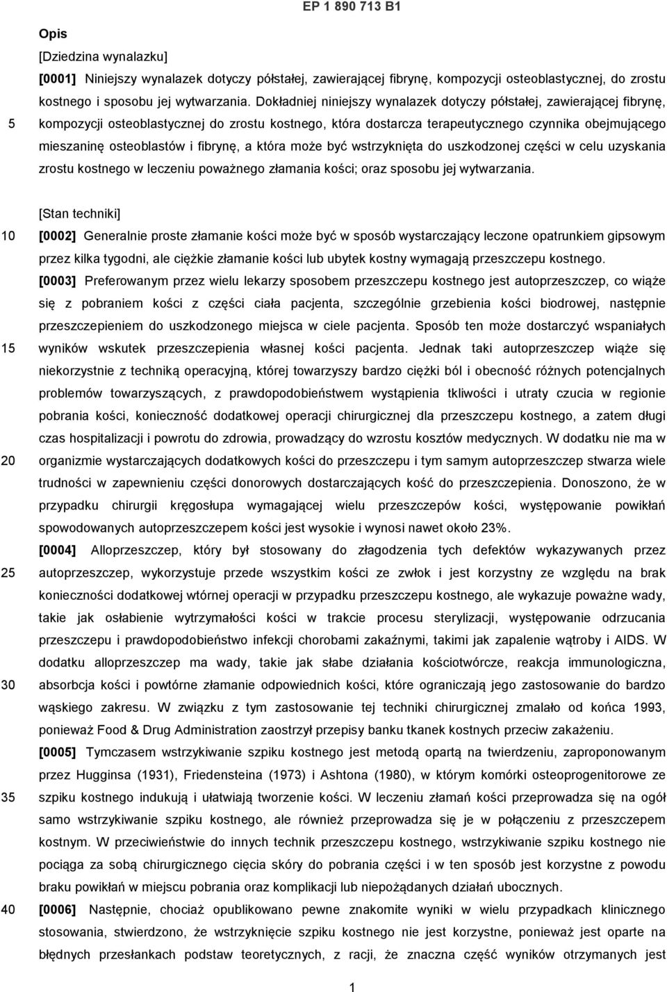 fibrynę, a która może być wstrzyknięta do uszkodzonej części w celu uzyskania zrostu kostnego w leczeniu poważnego złamania kości; oraz sposobu jej wytwarzania.