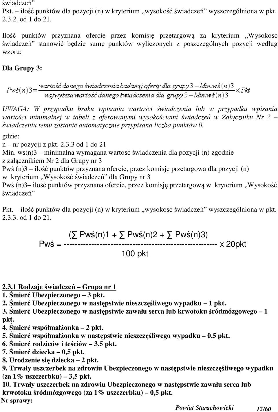 przypadku braku wpisania wartości świadczenia lub w przypadku wpisania wartości minimalnej w tabeli z oferowanymi wysokościami świadczeń w Załączniku Nr 2 świadczeniu temu zostanie automatycznie