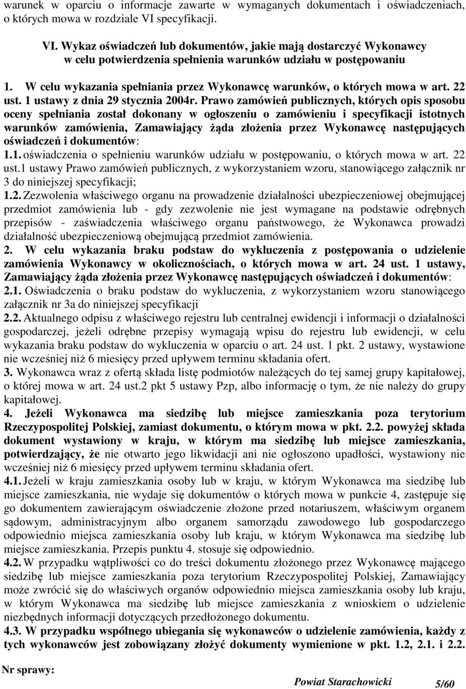 W celu wykazania spełniania przez Wykonawcę warunków, o których mowa w art. 22 ust. 1 ustawy z dnia 29 stycznia 2004r.