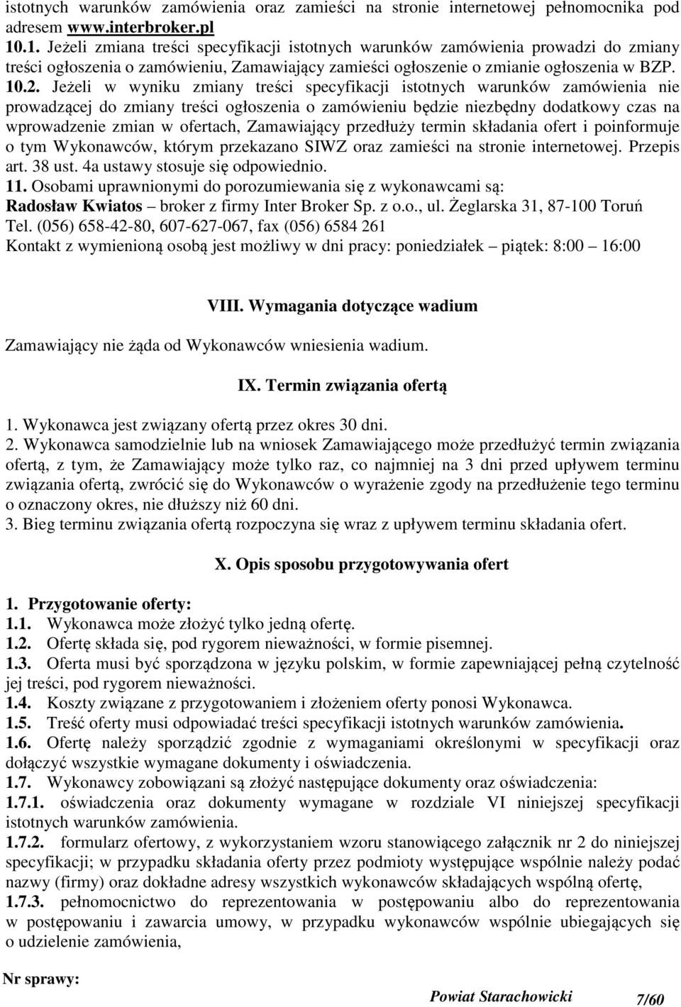 Jeżeli w wyniku zmiany treści specyfikacji istotnych warunków zamówienia nie prowadzącej do zmiany treści ogłoszenia o zamówieniu będzie niezbędny dodatkowy czas na wprowadzenie zmian w ofertach,