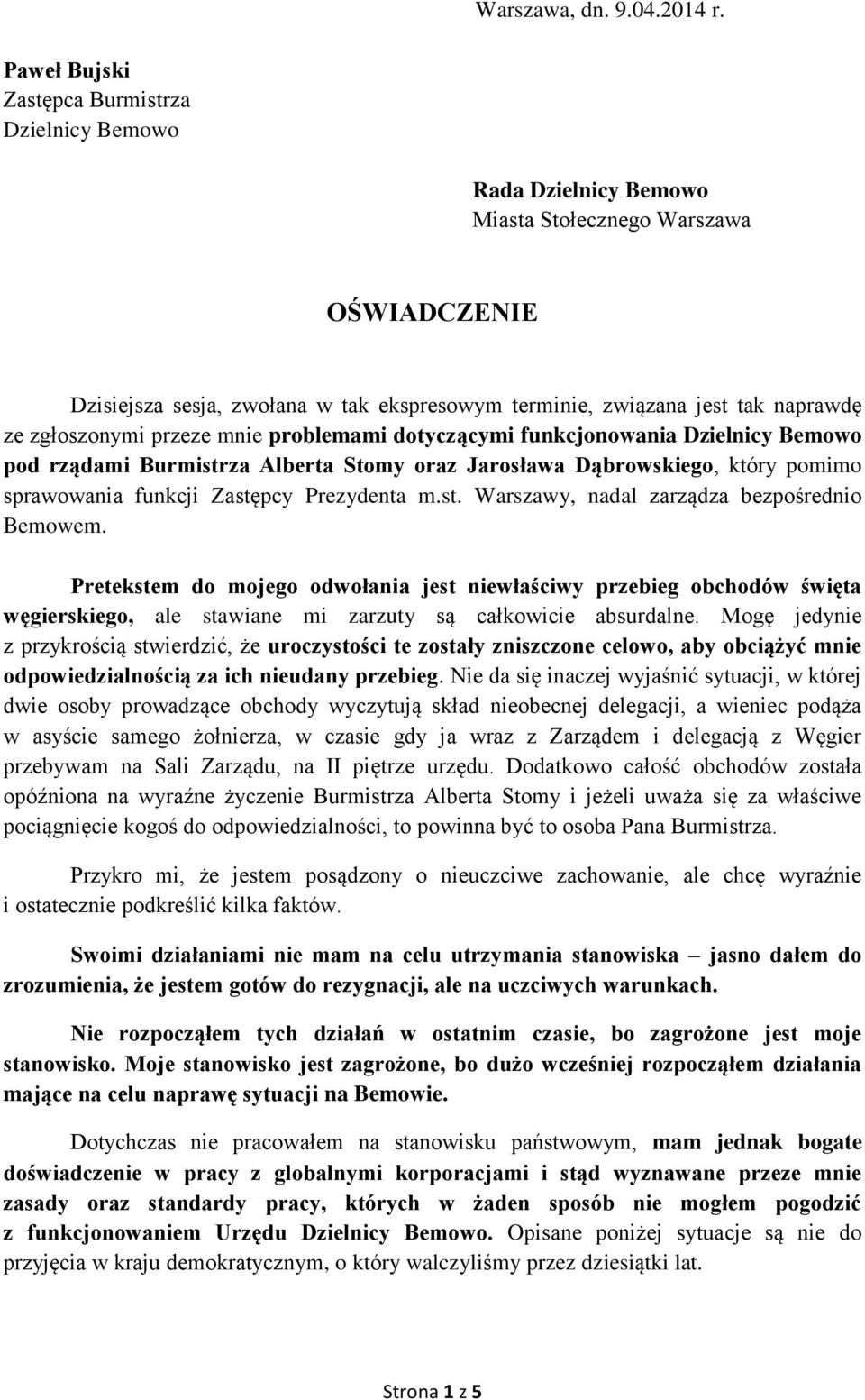 zgłoszonymi przeze mnie problemami dotyczącymi funkcjonowania Dzielnicy Bemowo pod rządami Burmistrza Alberta Stomy oraz Jarosława Dąbrowskiego, który pomimo sprawowania funkcji Zastępcy Prezydenta m.