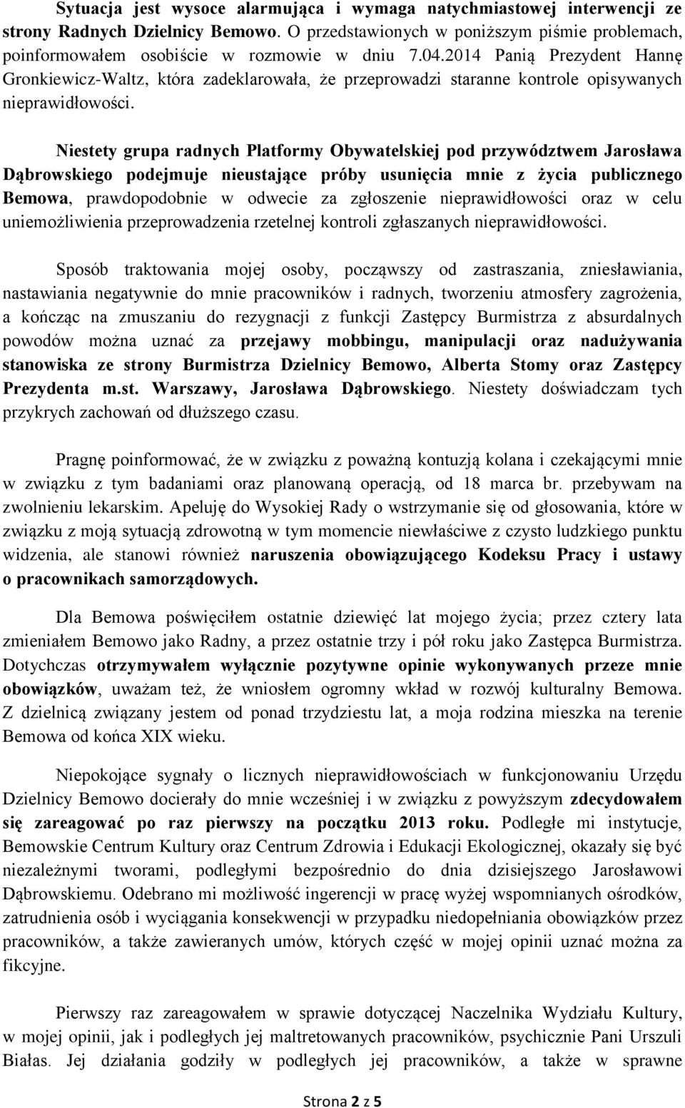 Niestety grupa radnych Platformy Obywatelskiej pod przywództwem Jarosława Dąbrowskiego podejmuje nieustające próby usunięcia mnie z życia publicznego Bemowa, prawdopodobnie w odwecie za zgłoszenie