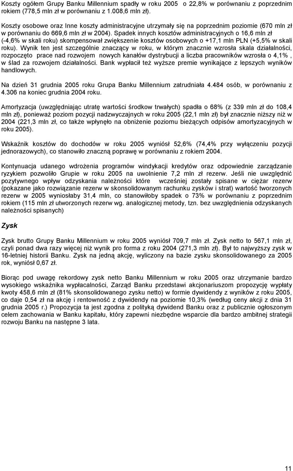 Spadek innych kosztów administracyjnych o 16,6 mln zł (-4,6% w skali roku) skompensował zwiększenie kosztów osobowych o +17,1 mln PLN (+5,5% w skali roku).