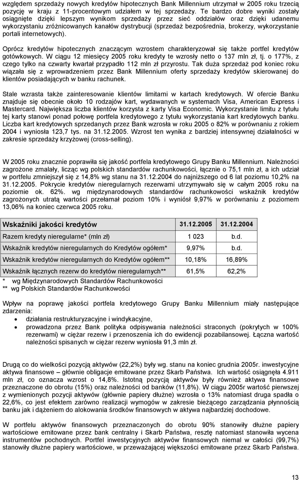 wykorzystanie portali internetowych). Oprócz kredytów hipotecznych znaczącym wzrostem charakteryzował się także portfel kredytów gotówkowych.