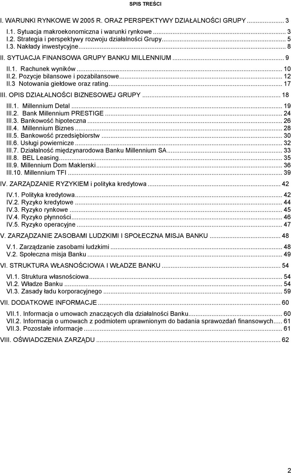 OPIS DZIAŁALNOŚCI BIZNESOWEJ GRUPY... 18 III.1. Millennium Detal... 19 III.2. Bank Millennium PRESTIGE... 24 III.3. Bankowość hipoteczna... 26 III.4. Millennium Biznes... 28 III.5.