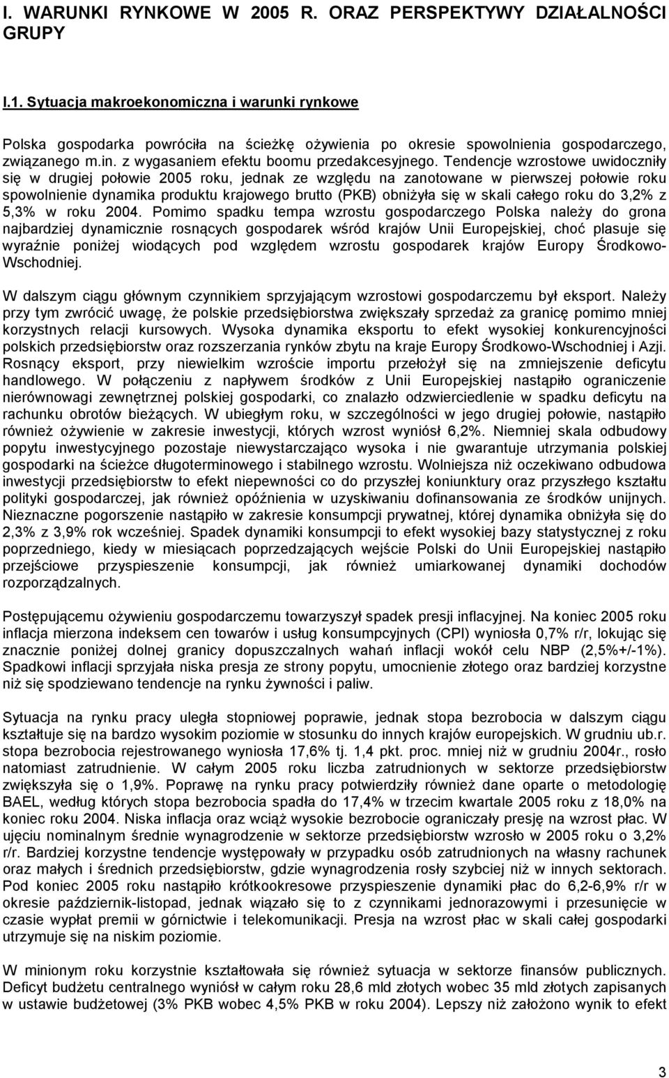 Tendencje wzrostowe uwidoczniły się w drugiej połowie 2005 roku, jednak ze względu na zanotowane w pierwszej połowie roku spowolnienie dynamika produktu krajowego brutto (PKB) obniżyła się w skali