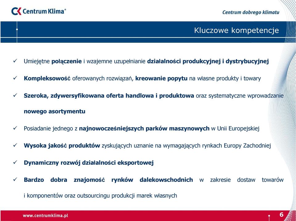 z najnowocześniejszych parków maszynowych w Unii Europejskiej Wysoka jakość produktów zyskujących uznanie na wymagających rynkach Europy Zachodniej Dynamiczny