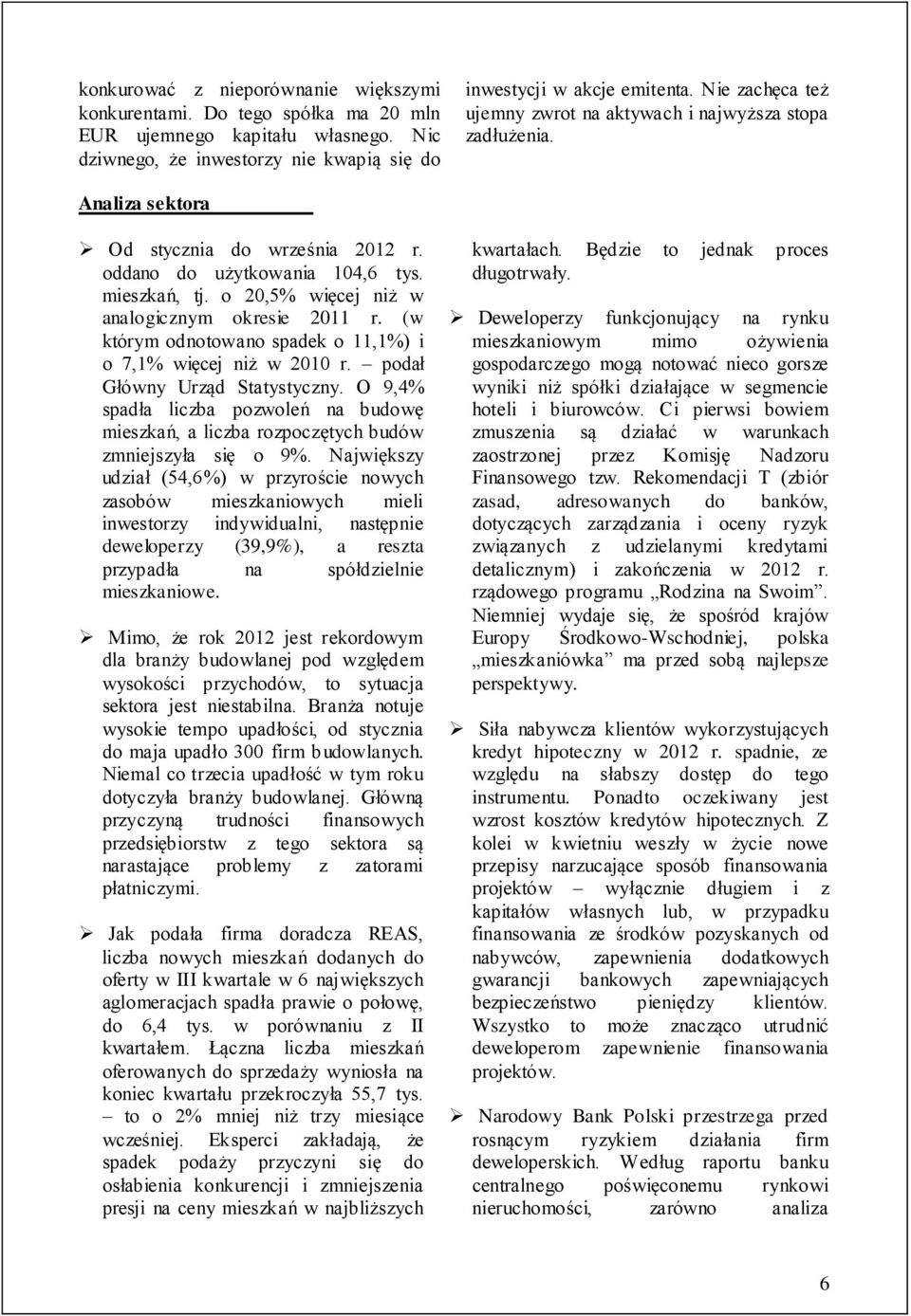 o 20,5% więcej niż w analogicznym okresie 2011 r. (w którym odnotowano spadek o 11,1%) i o 7,1% więcej niż w 2010 r. podał Główny Urząd Statystyczny.