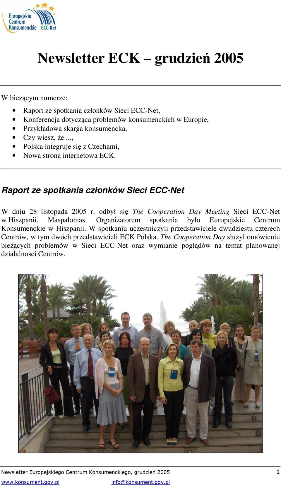 odbył się The Cooperation Day Meeting Sieci ECC-Net w Hiszpanii, Maspalomas. Organizatorem spotkania było Europejskie Centrum Konsumenckie w Hiszpanii.