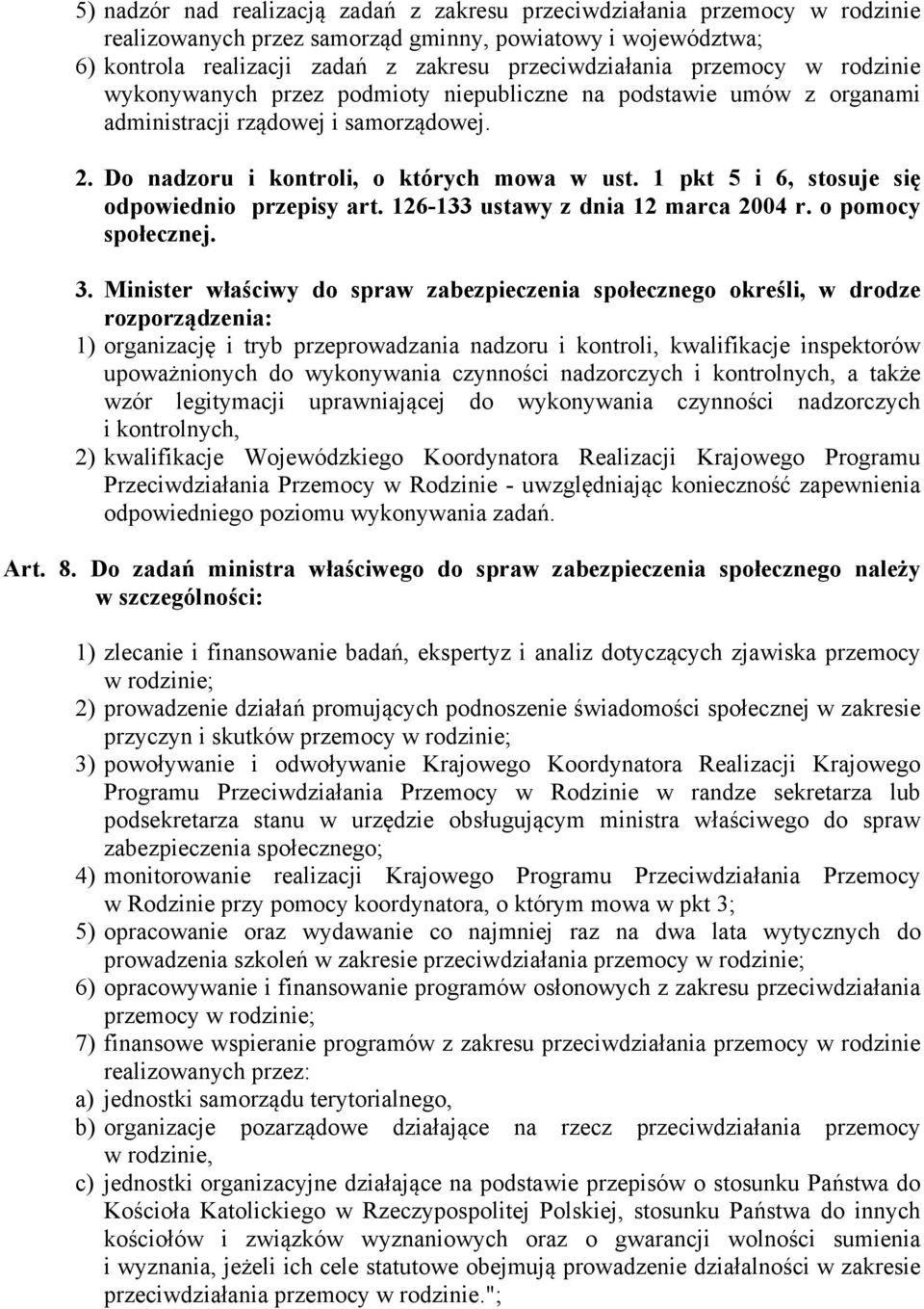 1 pkt 5 i 6, stosuje się odpowiednio przepisy art. 126-133 ustawy z dnia 12 marca 2004 r. o pomocy społecznej. 3.