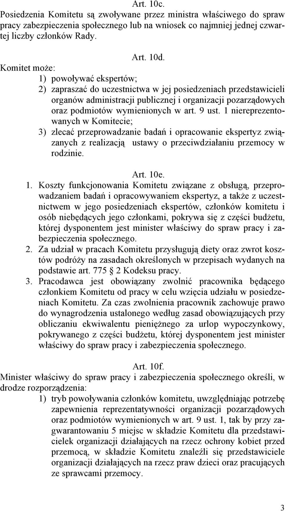 1 niereprezentowanych w Komitecie; 3) zlecać przeprowadzanie bada i opracowanie ekspertyz zwizanych z realizacj ustawy o przeciwdziaaniu przemocy w rodzinie. Art. 10