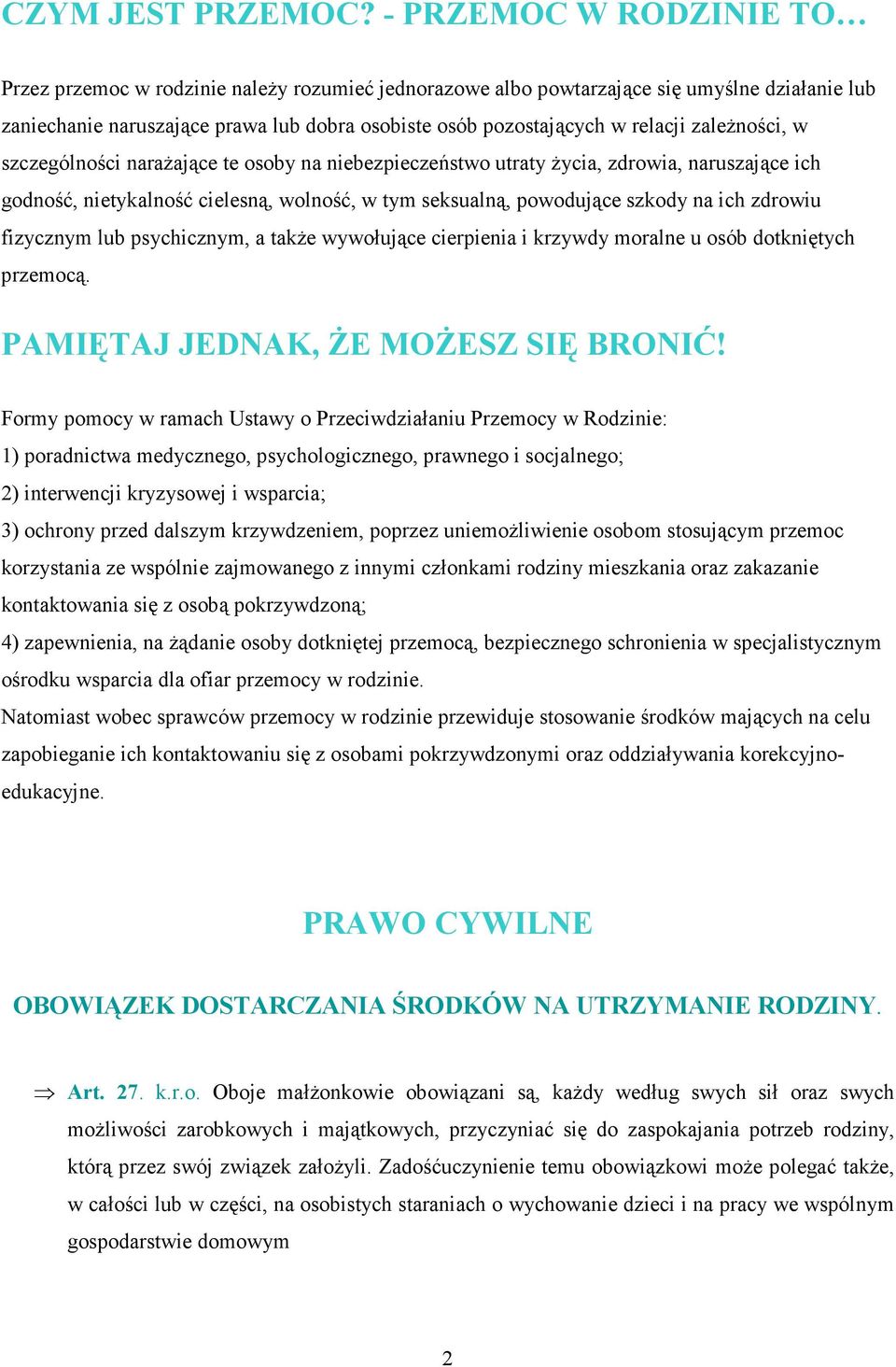 zaleŝności, w szczególności naraŝające te osoby na niebezpieczeństwo utraty Ŝycia, zdrowia, naruszające ich godność, nietykalność cielesną, wolność, w tym seksualną, powodujące szkody na ich zdrowiu