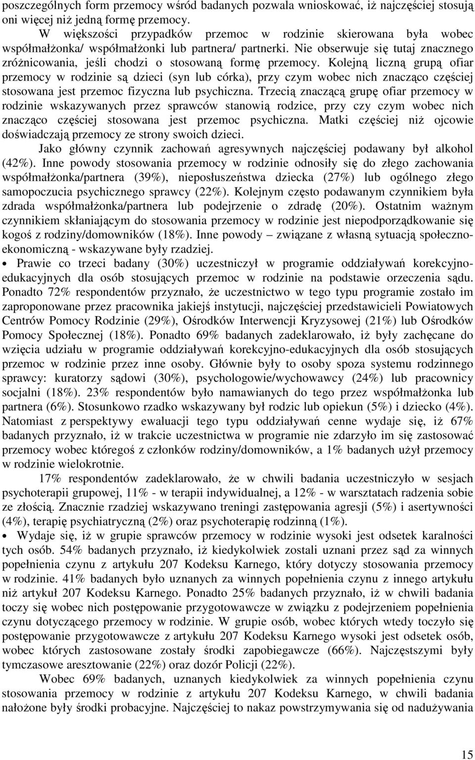 Nie obserwuje się tutaj znacznego zróŝnicowania, jeśli chodzi o stosowaną formę przemocy.