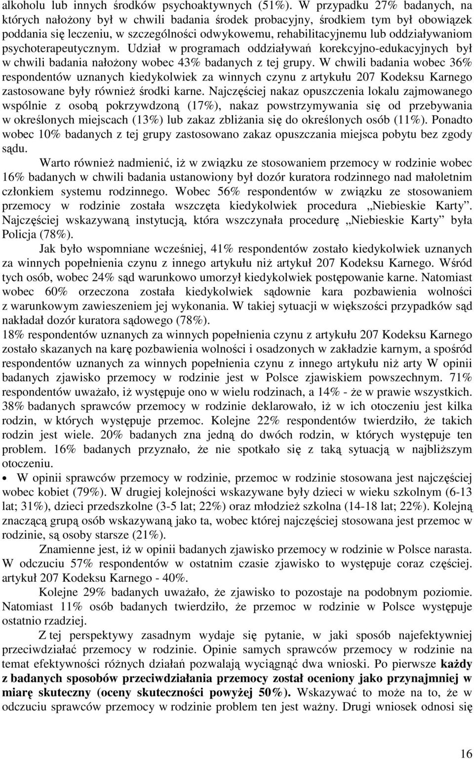 oddziaływaniom psychoterapeutycznym. Udział w programach oddziaływań korekcyjno-edukacyjnych był w chwili badania nałoŝony wobec 43% badanych z tej grupy.