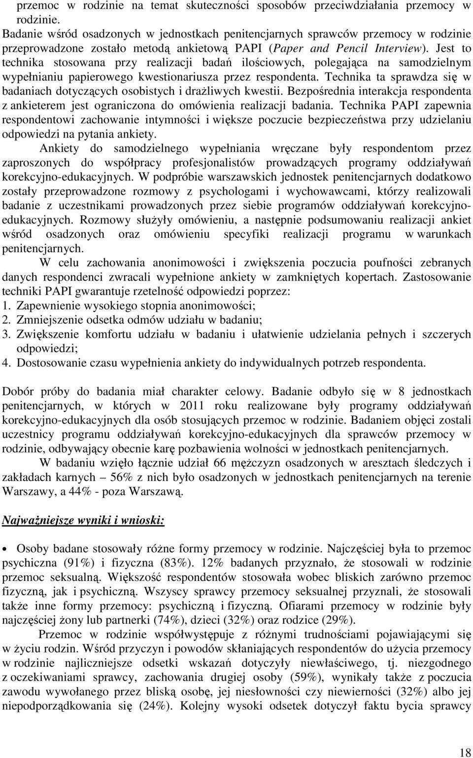 Jest to technika stosowana przy realizacji badań ilościowych, polegająca na samodzielnym wypełnianiu papierowego kwestionariusza przez respondenta.