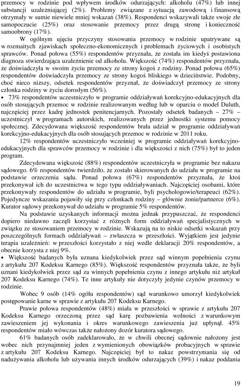 Respondenci wskazywali takŝe swoje złe samopoczucie (25%) oraz stosowanie przemocy przez drugą stronę i konieczność samoobrony (17%).