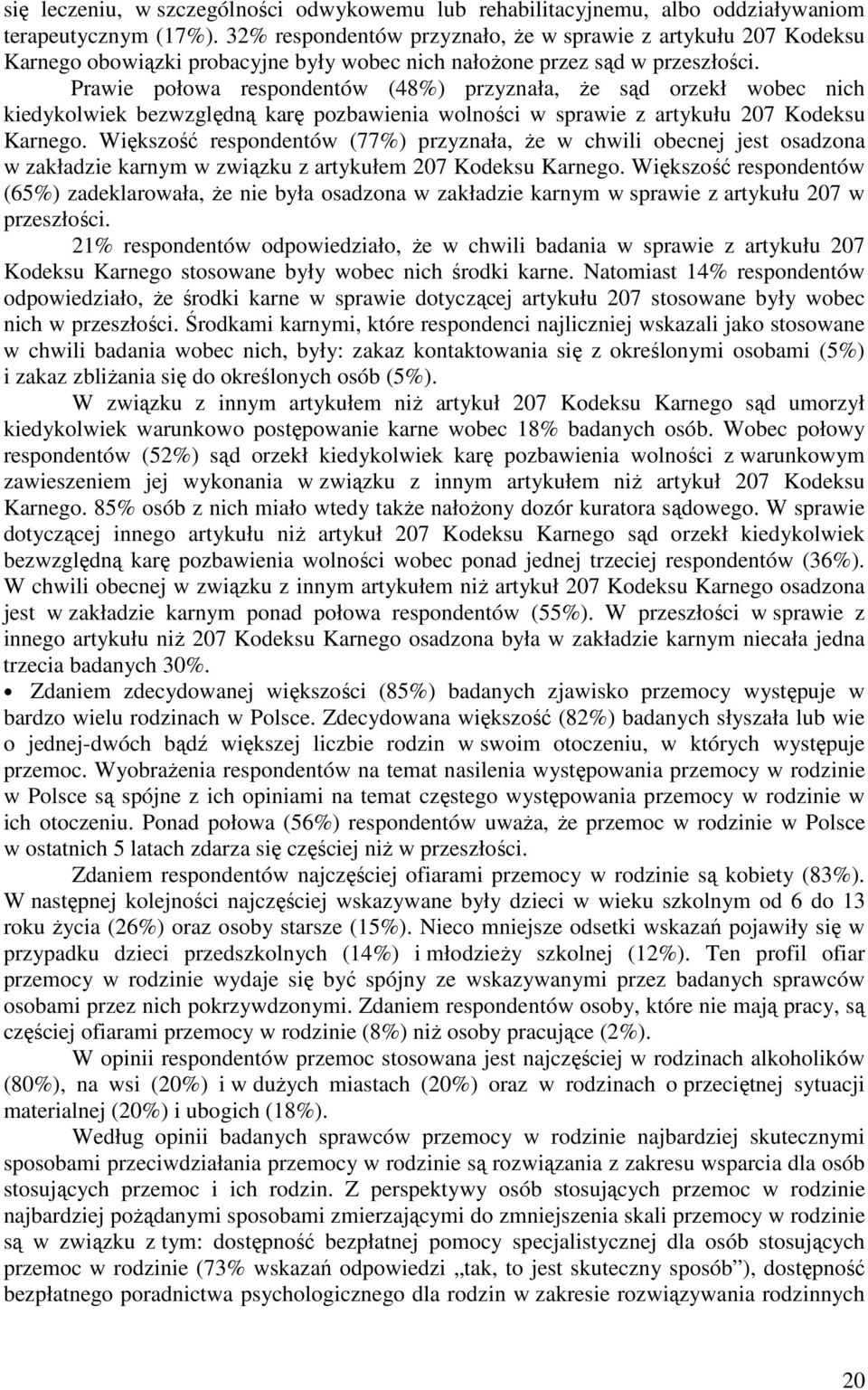 Prawie połowa respondentów (48%) przyznała, Ŝe sąd orzekł wobec nich kiedykolwiek bezwzględną karę pozbawienia wolności w sprawie z artykułu 207 Kodeksu Karnego.