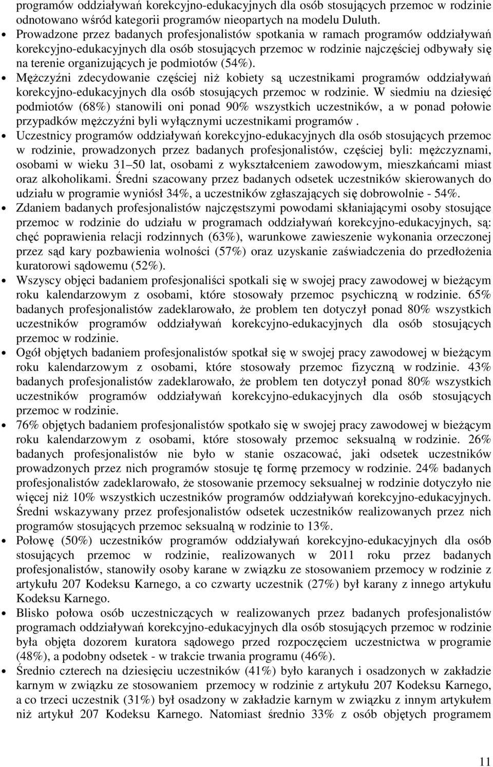 je podmiotów (54%). MęŜczyźni zdecydowanie częściej niŝ kobiety są uczestnikami programów oddziaływań korekcyjno-edukacyjnych dla osób stosujących przemoc w rodzinie.