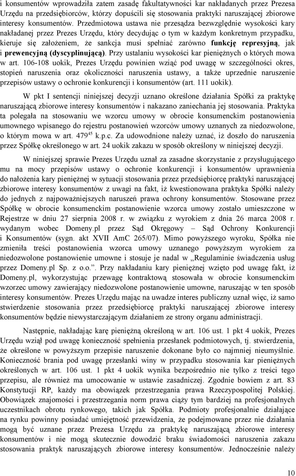 zarówno funkcję represyjną, jak i prewencyjną (dyscyplinującą). Przy ustalaniu wysokości kar pieniężnych o których mowa w art.