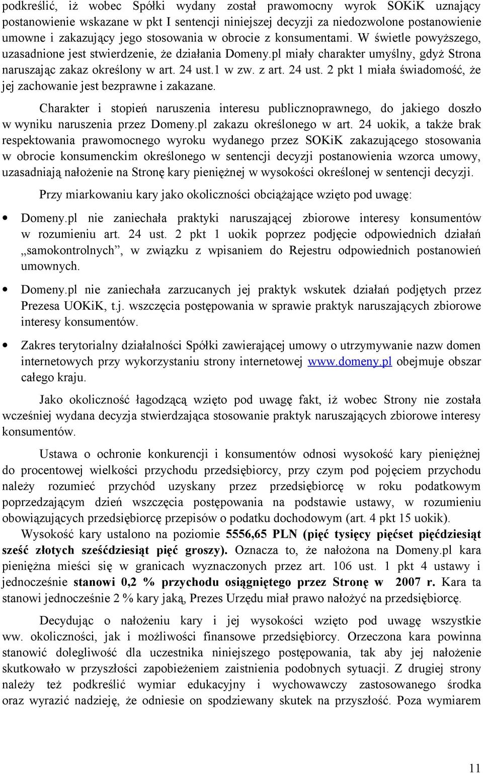 24 ust. 2 pkt 1 miała świadomość, że jej zachowanie jest bezprawne i zakazane. Charakter i stopień naruszenia interesu publicznoprawnego, do jakiego doszło w wyniku naruszenia przez Domeny.