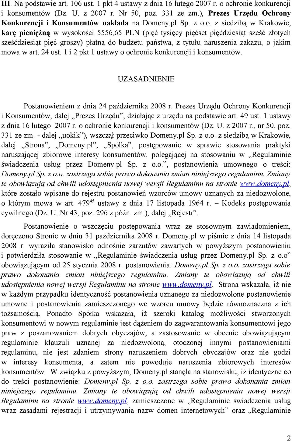 y Konkurencji i Konsumentów nakłada na Domeny.pl Sp. z o.o. z siedzibą w Krakowie, karę pieniężną w wysokości 5556,65 PLN (pięć tysięcy pięćset pięćdziesiąt sześć złotych sześćdziesiąt pięć groszy)