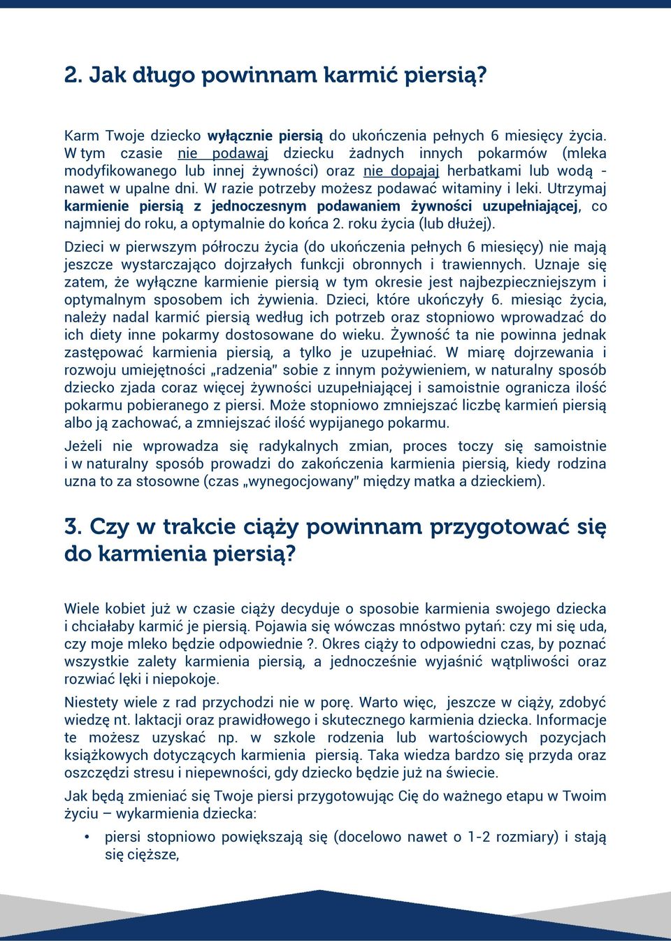 W razie potrzeby możesz podawać witaminy i leki. Utrzymaj karmienie piersią z jednoczesnym podawaniem żywności uzupełniającej, co najmniej do roku, a optymalnie do końca 2. roku życia (lub dłużej).