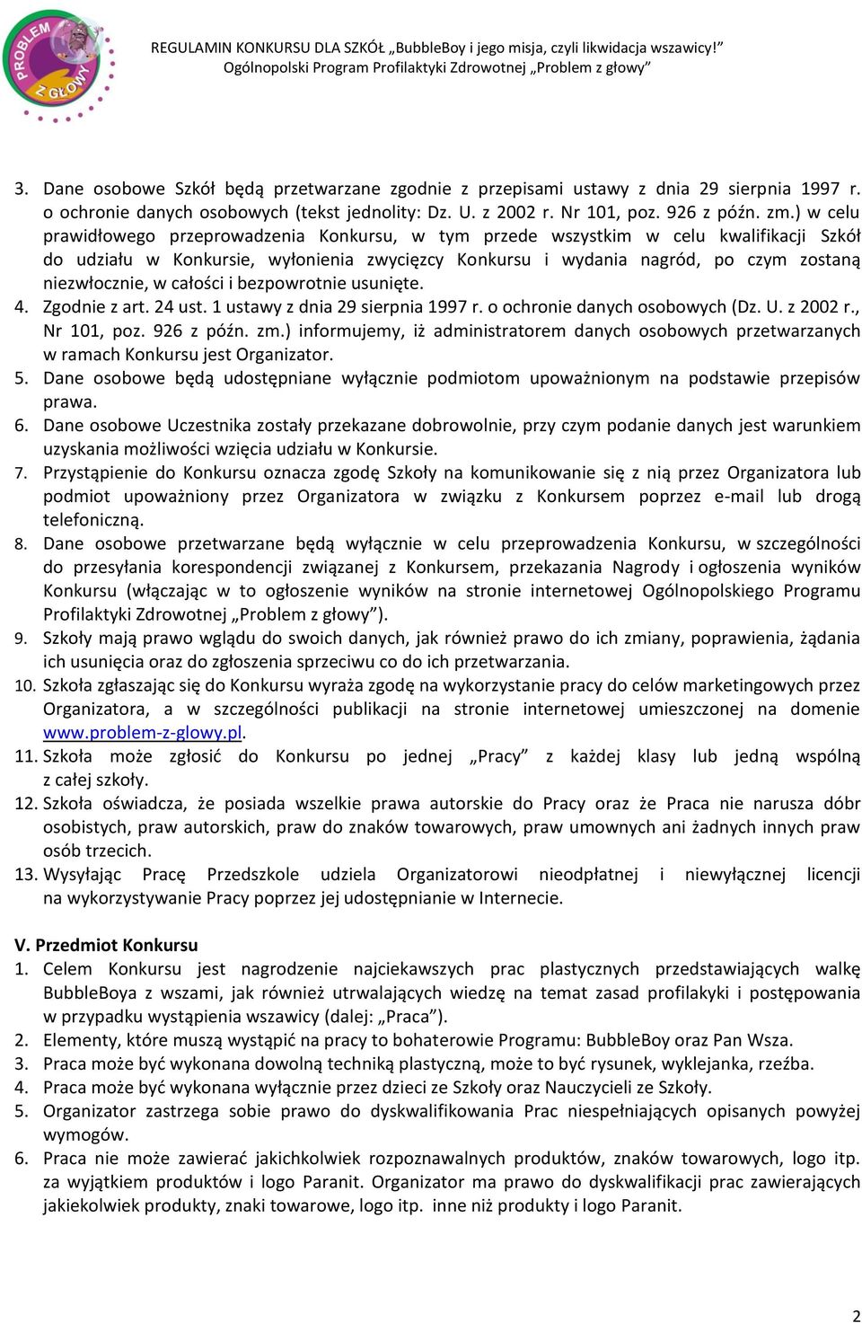 w całości i bezpowrotnie usunięte. 4. Zgodnie z art. 24 ust. 1 ustawy z dnia 29 sierpnia 1997 r. o ochronie danych osobowych (Dz. U. z 2002 r., Nr 101, poz. 926 z późn. zm.