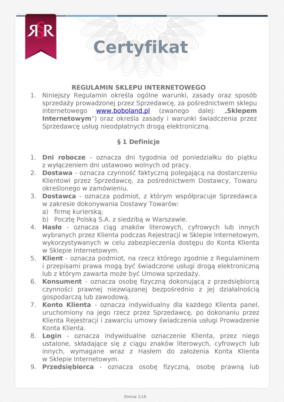 Dni robocze - oznacza dni tygodnia od poniedziałku do piątku z wyłączeniem dni ustawowo wolnych od pracy. 2.