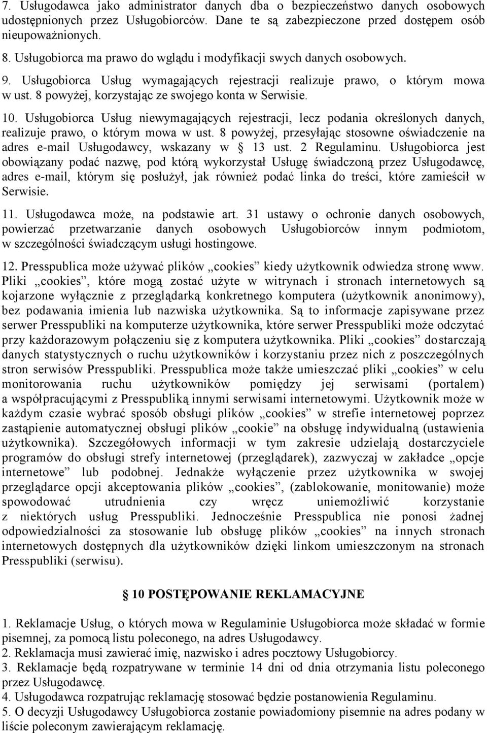 8 powyżej, korzystając ze swojego konta w Serwisie. 10. Usługobiorca Usług niewymagających rejestracji, lecz podania określonych danych, realizuje prawo, o którym mowa w ust.