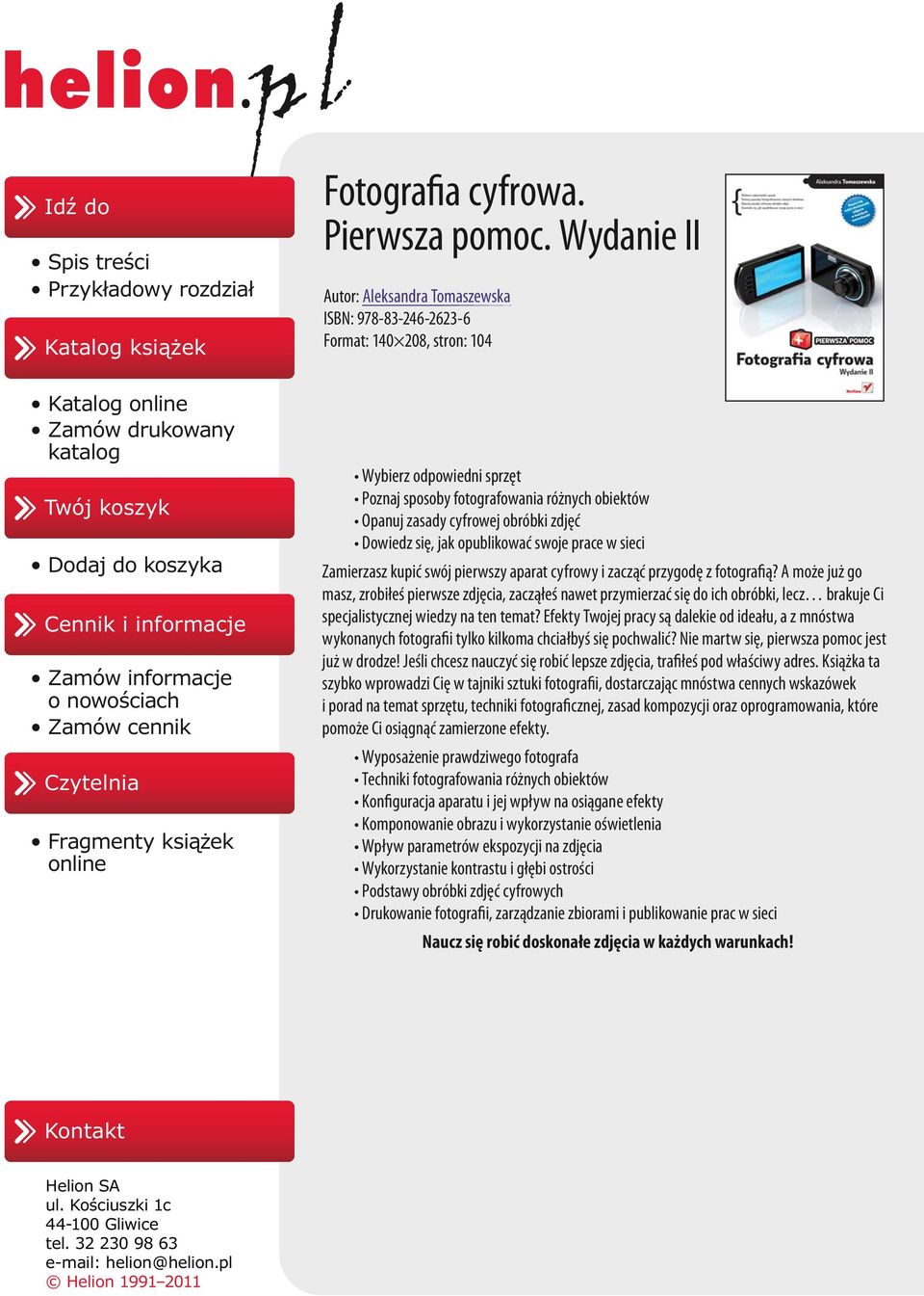 Wydanie II Autor: Aleksandra Tomaszewska ISBN: 978-83-246-2623-6 Format: 140 208, stron: 104 Wybierz odpowiedni sprzęt Poznaj sposoby fotografowania różnych obiektów Opanuj zasady cyfrowej obróbki